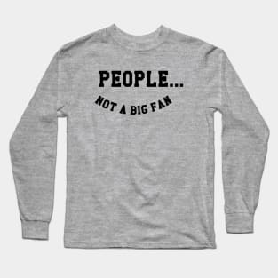 People Not A Big Fan Long Sleeve T-Shirt